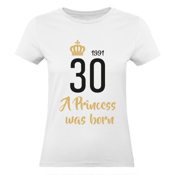 Damen T-Shirt 30 Geburtstag - A Princess was born
